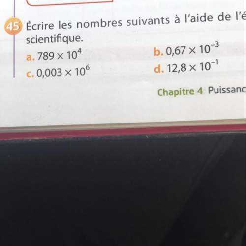 Pouvez-vous m’aider pour cet exercice de maths svp?  a) 789x10 puissance 4 b)0,67x